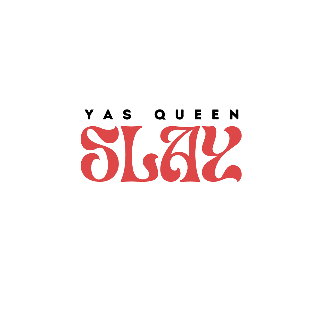 Yas Queen, Slay !